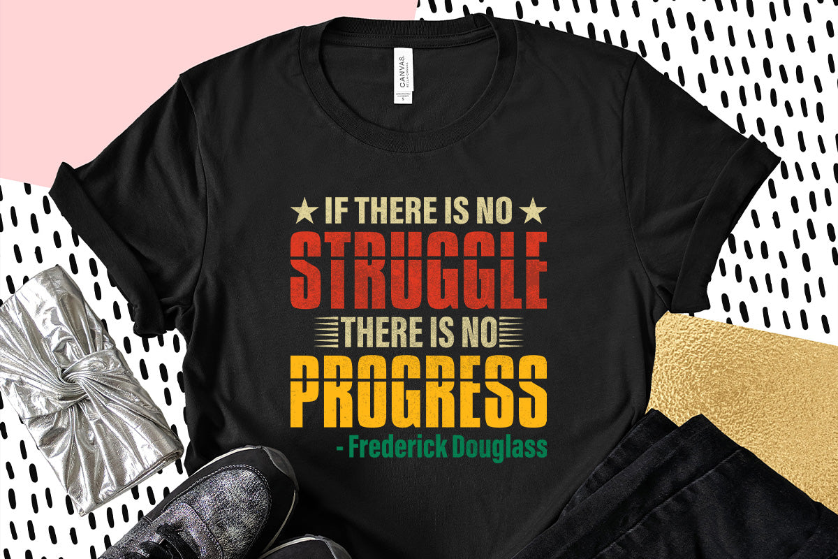 If There is No Struggle, There is No Progress T Shirt