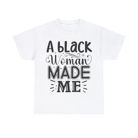 A Black Woman Made Me Tee